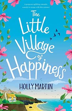 portada The Little Village of Happiness: A Gorgeous Uplifting Romantic Comedy to Escape With This Summer [Idioma Inglés] (en Inglés)