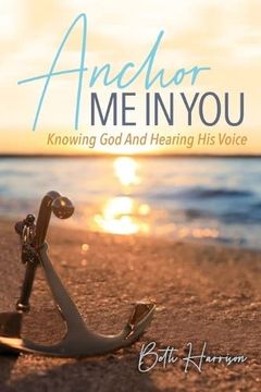 portada Anchor me in You: Knowing god and Hearing his Voice (en Inglés)