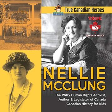 portada Nellie Mcclung - the Witty Human Rights Activist, Author & Legislator of Canada | Canadian History for Kids | True Canadian Heroes (in English)