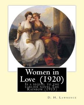 portada Women in Love (1920). By: D. H. Lawrence: Novel, Published in 1920, "Women in Love" is a sequel to the earlier novel The Rainbow (1915), and fol