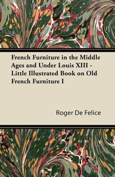 portada french furniture in the middle ages and under louis xiii - little illustrated book on old french furniture i