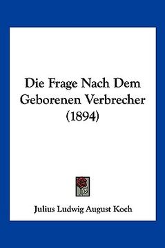 portada Die Frage Nach Dem Geborenen Verbrecher (1894) (en Alemán)