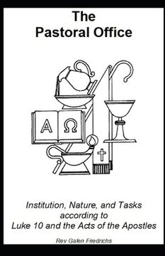portada The Pastoral Office: Institution, Nature, and Tasks according to Luke 10 and the Acts of the Apostles (en Inglés)