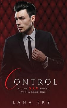 portada Control: A Dark Billionaire Romance: (XXX Vadim Book 1): Club XXX Book 4 (en Inglés)