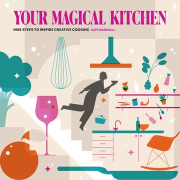portada Your Magical Kitchen: Nine Steps to Inspire Creative Cooking (en Inglés)