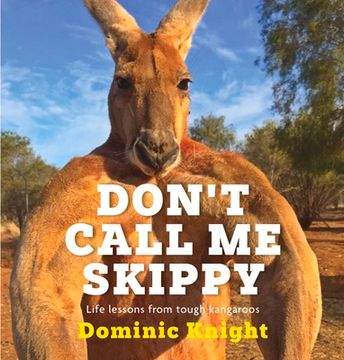 portada Don't Call Me Skippy: Life Lessons from Tough Kangaroos