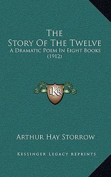 portada the story of the twelve: a dramatic poem in eight books (1912) (en Inglés)