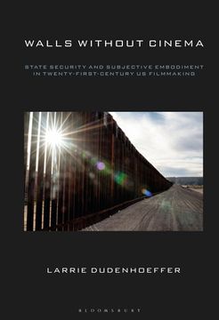 portada Walls Without Cinema: State Security and Subjective Embodiment in Twenty-First-Century US Filmmaking (en Inglés)