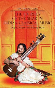 portada The Journey of the Sitar in Indian Classical Music: Origin, History, and Playing Styles (en Inglés)