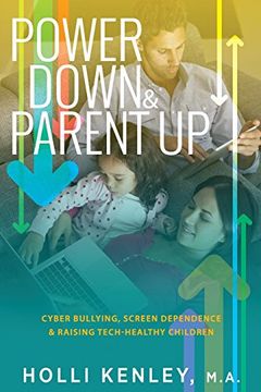 portada Power Down & Parent Up!: Cyber Bullying, Screen Dependence &  Raising Tech-Healthy Children