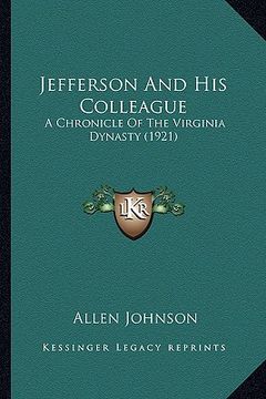 portada jefferson and his colleague: a chronicle of the virginia dynasty (1921) (in English)