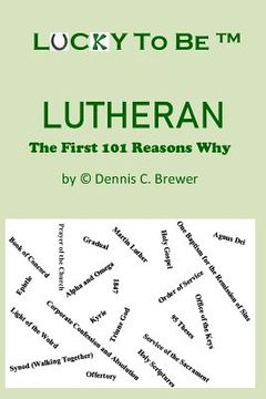portada Lucky To Be (TM) Lutheran: The First 101 Reasons Why (en Inglés)