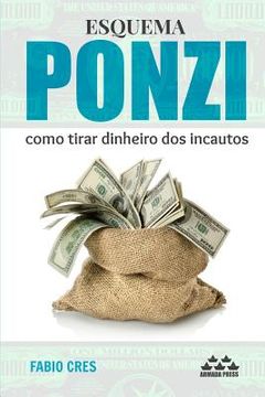 portada Esquema Ponzi: Como Tirar Dinheiro DOS Incautos (en Portugués)