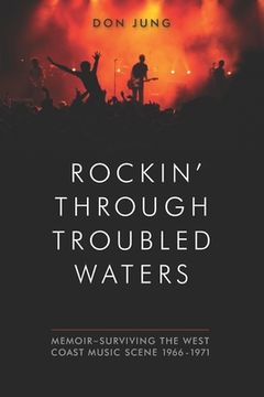 portada Rockin' Through Troubled Waters: Memoir -Surviving the West Coast Music Scene 1966-1971 (in English)