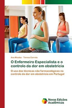 portada O Enfermeiro Especialista e o Controlo da dor em Obstetrícia: O uso das Técnicas não Farmacológicas no Controlo da dor em Obstetrícia em Portugal