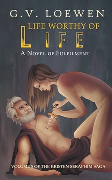 portada Life Worthy of Life: A Novel of Fulfilment: Volume 5 of the Kristen Seraphim Saga (5) 