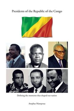 portada Presidents of the Republic of the Congo: Defining the Moments That Shaped Our Nation (en Inglés)