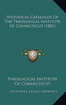 portada historical catalogue of the theological institute of connecticut (1881) (en Inglés)