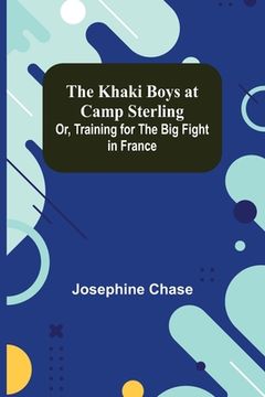portada The Khaki Boys at Camp Sterling; Or, Training for the Big Fight in France (en Inglés)
