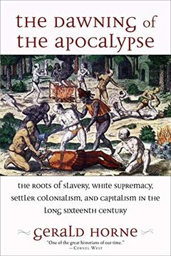 portada The Dawning of the Apocalypse: The Roots of Slavery, White Supremacy, Settler Colonialism, and Capitalism in the Long Sixteenth Century (en Inglés)