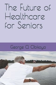 portada The Future of Healthcare for Seniors (in English)