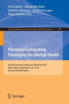 portada Pervasive Computing Paradigms for Mental Health: 5th International Conference, Mindcare 2015, Milan, Italy, September 24-25, 2015, Revised Selected Pa (en Inglés)