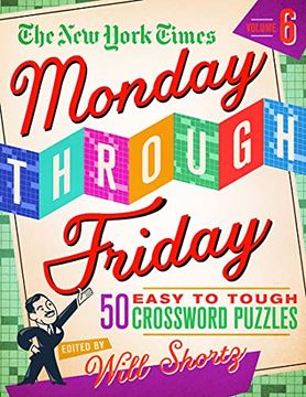 portada The new York Times Monday Through Friday Easy to Tough Crossword Puzzles Volume 6: 50 Puzzles From the Pages of the new York Times (in English)