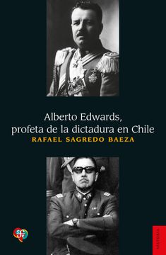 portada Alberto Edwards, Profeta de la Dictadura en Chile