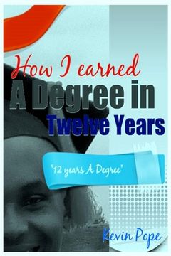 portada How I Earned A Degree In Twelve Years: "12 Years A Degree" (in English)
