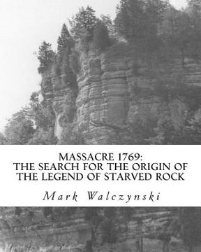 portada Massacre 1769: The Search for the Origin of the Legend of Starved Rock (en Inglés)