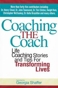 portada Coaching the Coach: Stories and Practical Tips for Transforming Lives (en Inglés)