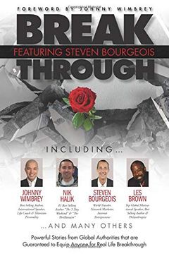 portada Break Through Featuring Steven Bourgeois: Powerful Stories From Global Authorities That are Guaranteed to Equip Anyone for Real Life Breakthroughs 