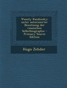 portada Wassily Kandinsky; Unter Autorisierter Benutzung Der Russischen Selbstbiographie (en Alemán)