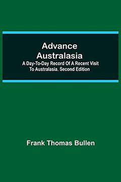 portada Advance Australasia: A Day-To-Day Record of a Recent Visit to Australasia. Second Edition. (in English)
