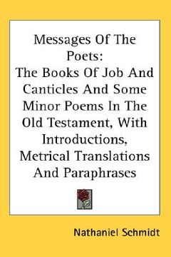 portada messages of the poets: the books of job and canticles and some minor poems in the old testament, with introductions, metrical translations an (in English)