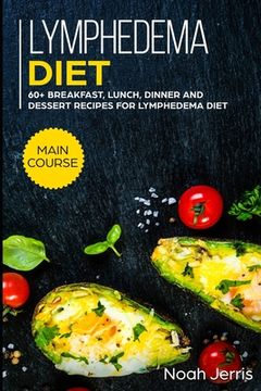 portada Lymphedema diet: MAIN COURSE - 60+ Breakfast, Lunch, Dinner and Dessert Recipes for Lymphedema Diet (en Inglés)