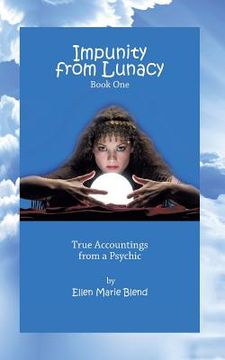 portada Impunity from Lunacy - Book One: True Accountings from a Psychic (en Inglés)
