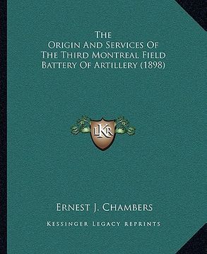 portada the origin and services of the third montreal field battery of artillery (1898) (in English)