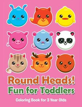 portada Round Heads! Fun for Toddlers: Coloring Book for 3 Year Olds (en Inglés)