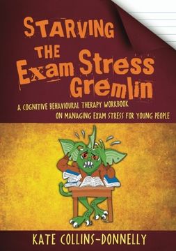portada Starving the Exam Stress Gremlin: A Cognitive Behavioural Therapy Workbook on Managing Exam Stress for Young People (Gremlin and Thief CBT Workbooks)