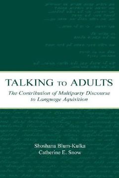 portada talking to adults: the contribution of multiparty discourse to language acquisition (in English)