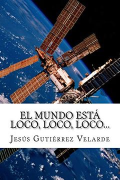 portada El Mundo Está Loco, Loco, Loco. (in Spanish)