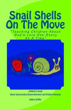 portada Snail Shells On The Move: "Teaching Children About God's Love One Story At A Time" (en Inglés)