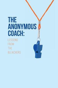 portada The Anonymous Coach: Lessons from the Bleachers (en Inglés)