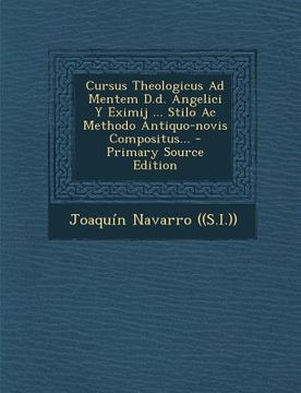 portada Cursus Theologicus Ad Mentem D.d. Angelici Y Eximij ... Stilo Ac Methodo Antiquo-novis Compositus... - Primary Source Edition (en Latin)
