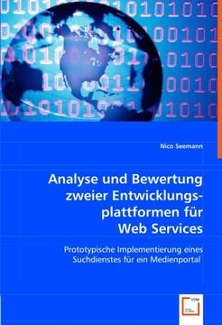 portada Analyse und Bewertung zweier Entwicklungsplattformen für Web Services: Prototypische Implementierung eines Suchdienstes für ein Medienportal