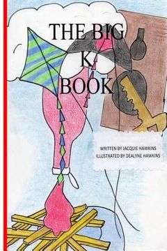 portada The Big K Book: Part of The Big ABC Book series containing words that start with K or have K in them. (en Inglés)