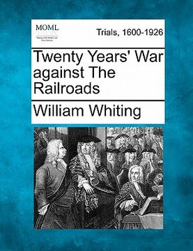 portada twenty years' war against the railroads (en Inglés)