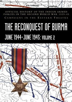 portada THE RECONQUEST OF BURMA June 1944-June 1945: Volume 2: Official History of the Indian Armed Forces in the Second World War 1939-45 Campaigns in the Ea (en Inglés)