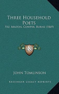 portada three household poets: viz. milton, cowper, burns (1869) (en Inglés)